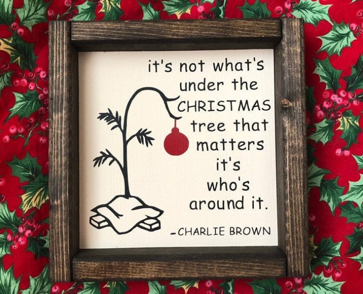 This wood frame has a stitched wrote by Charlie Brown on it "It's not what's under the Christmas tree that matters, it's who's around it." A wonderful sentiment for farm-fresh Christmas decor.