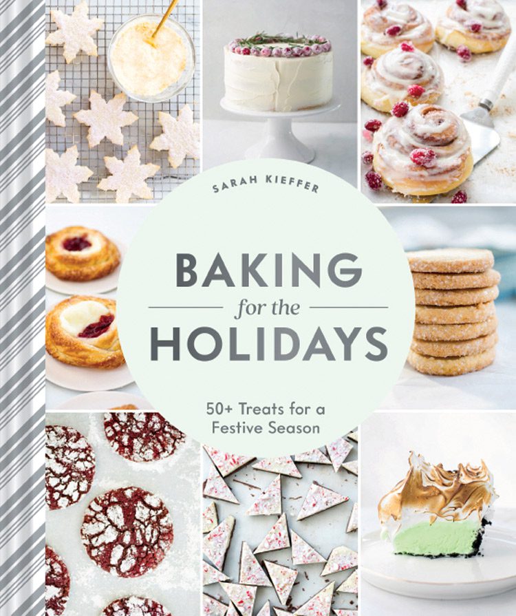 Baking for the Holidays: 50+ Treats for a Festive Season by Sarah Kieffer, published by Chronicle Books, © 2021
