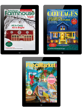 3-in-1 Deal: Get a 1-Year American Farmhouse Style, Cottages & Bungalows and Flea Market Décor Digital Subscription
